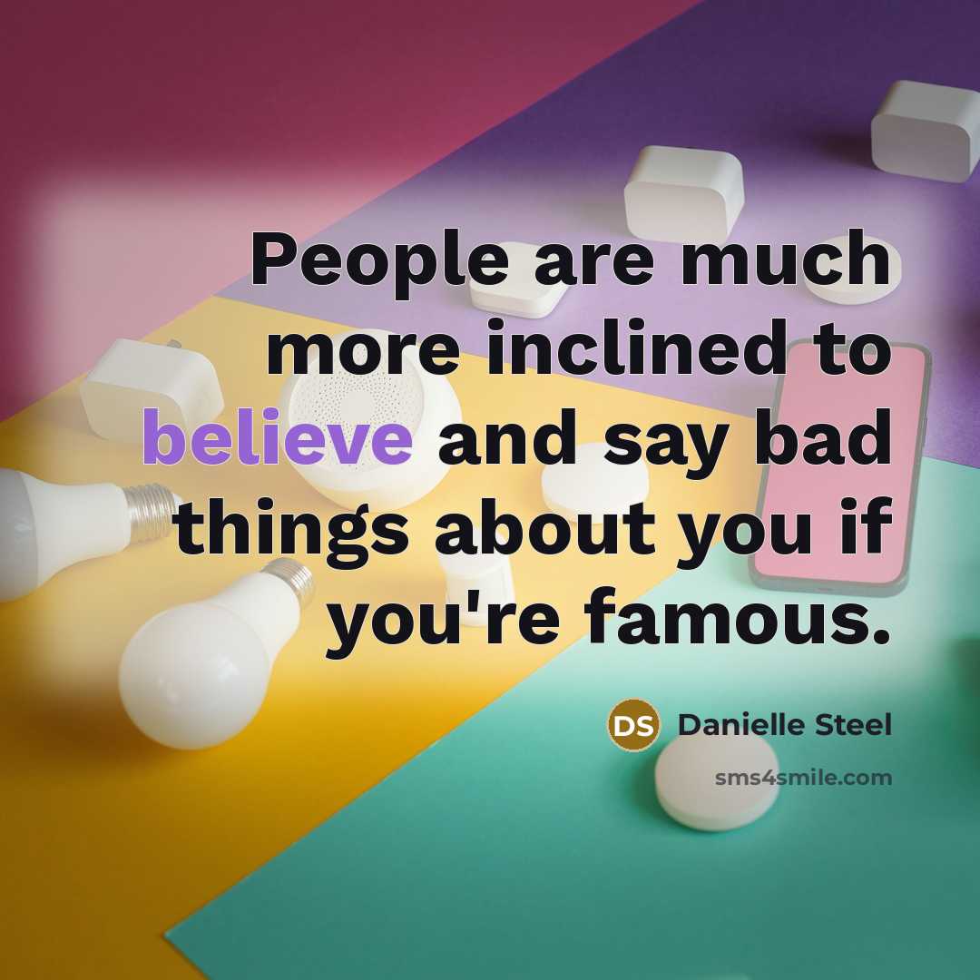 “People are much more inclined to believe and say bad…” quote by Danielle Steel