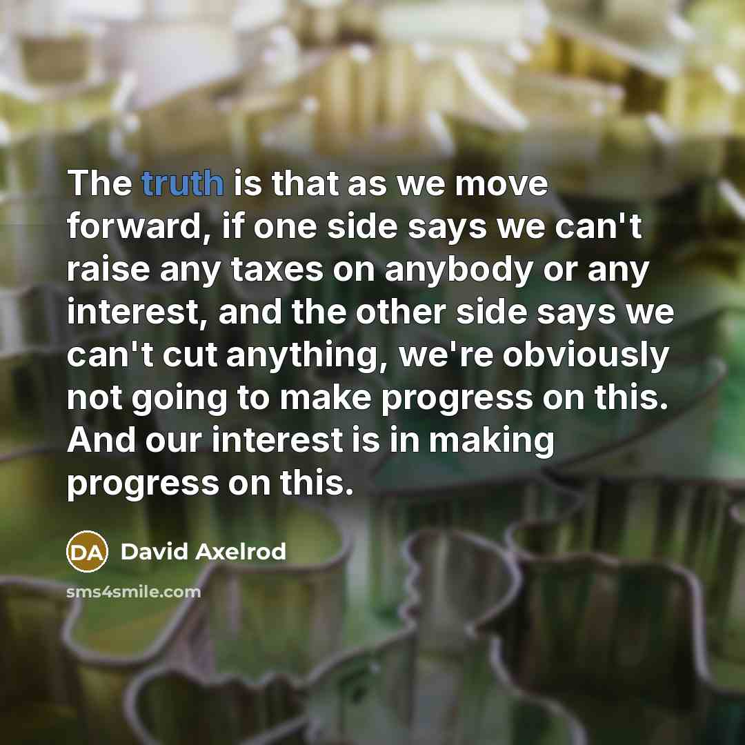 “The truth is that as we move forward, if one…” quote by David Axelrod