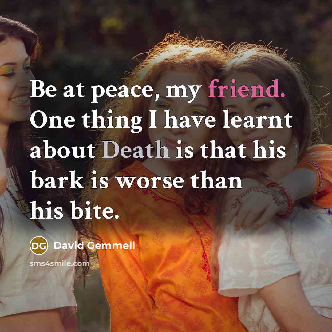 “Be at peace, my friend. One thing I have learnt…” quote by David Gemmell