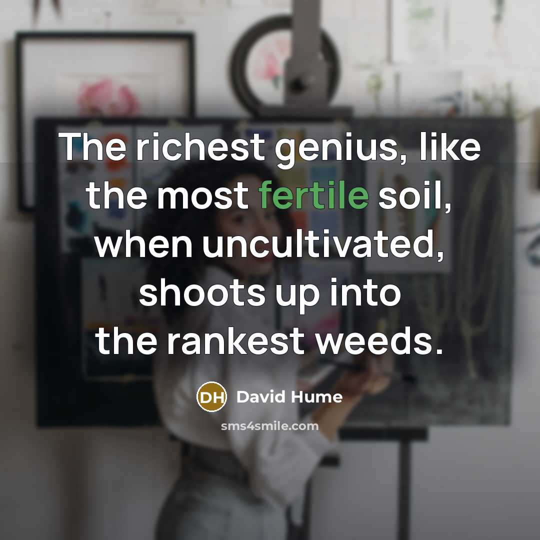 “The richest genius, like the most fertile soil, when uncultivated,…” quote by David Hume