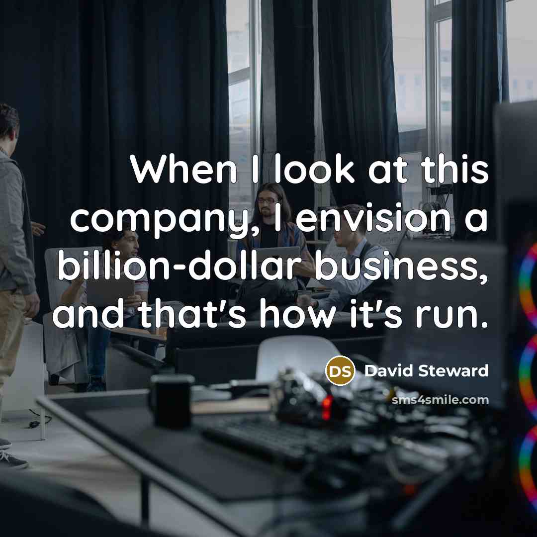 “When I look at this company, I envision a billion-dollar…” quote by David Steward