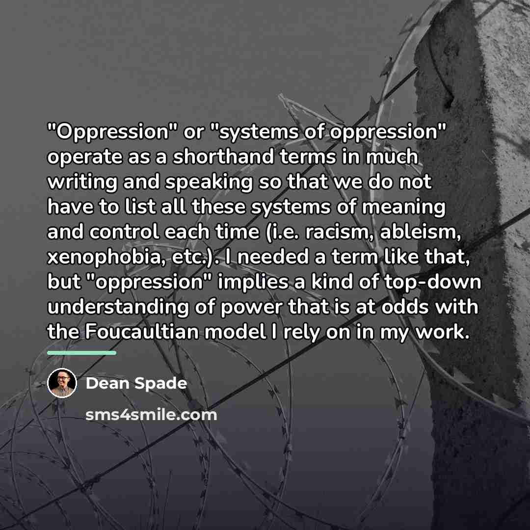 “"Oppression" or "systems of oppression" operate as a shorthand terms…” quote by Dean Spade