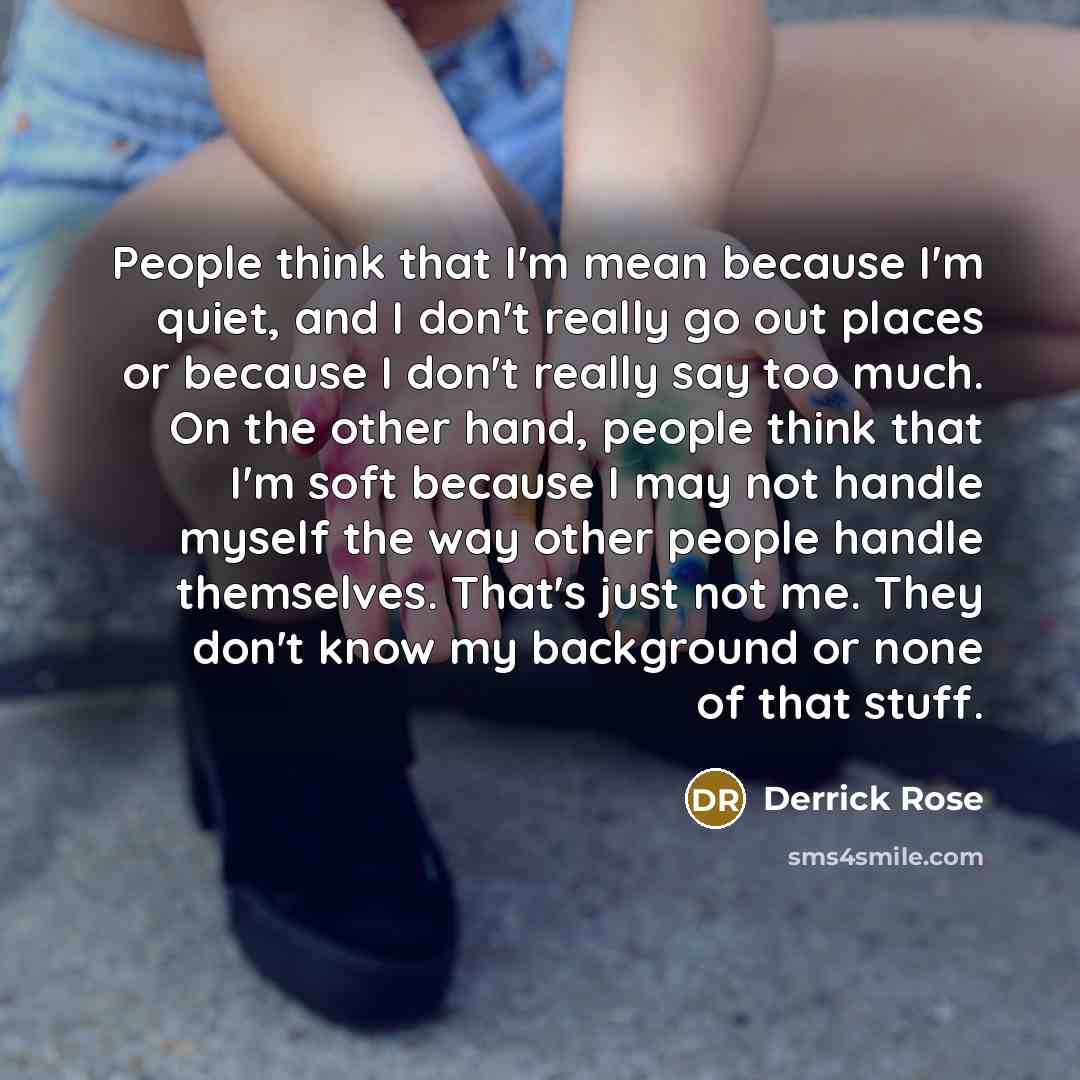 “People think that I'm mean because I'm quiet, and I…” quote by Derrick Rose