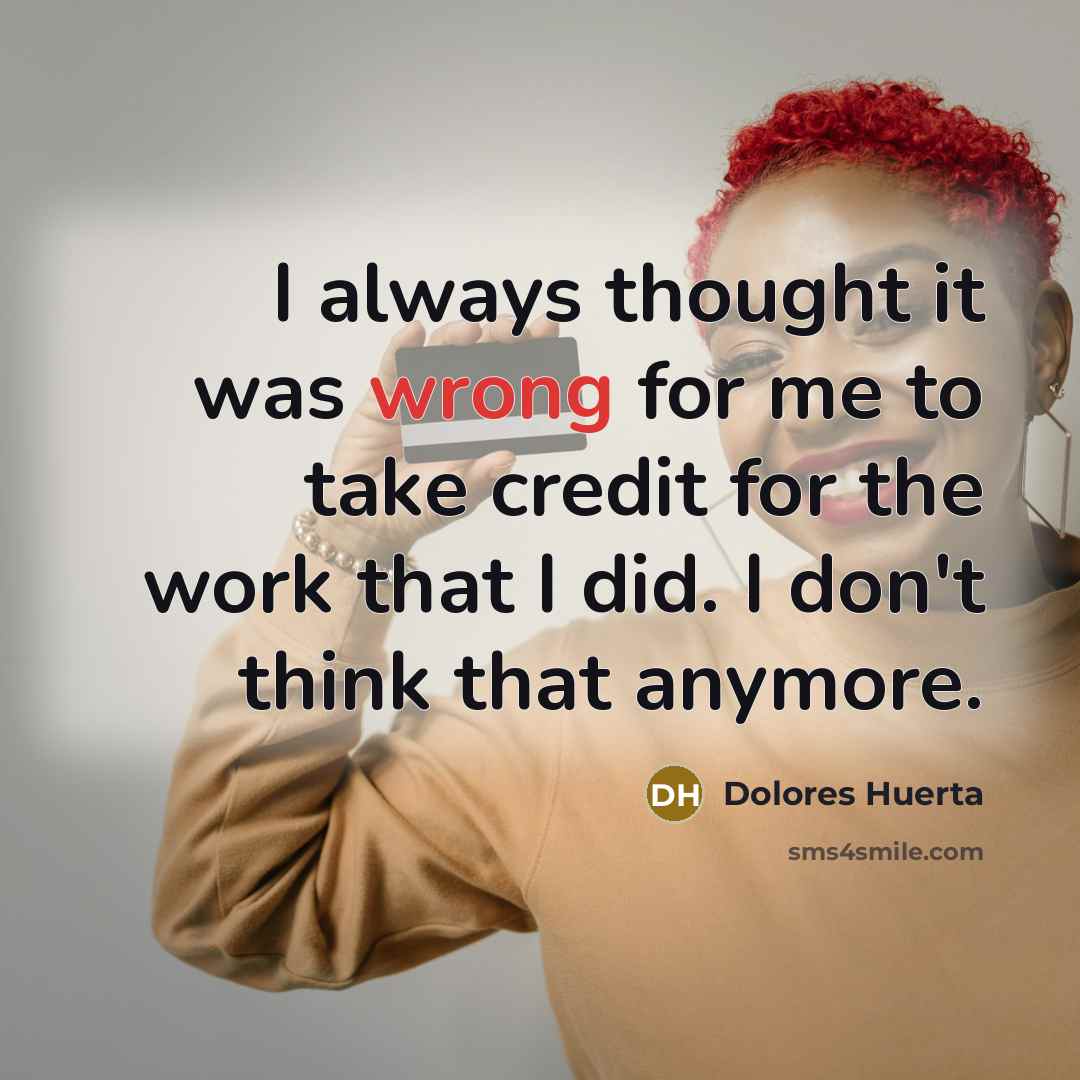 “I always thought it was wrong for me to take…” quote by Dolores Huerta