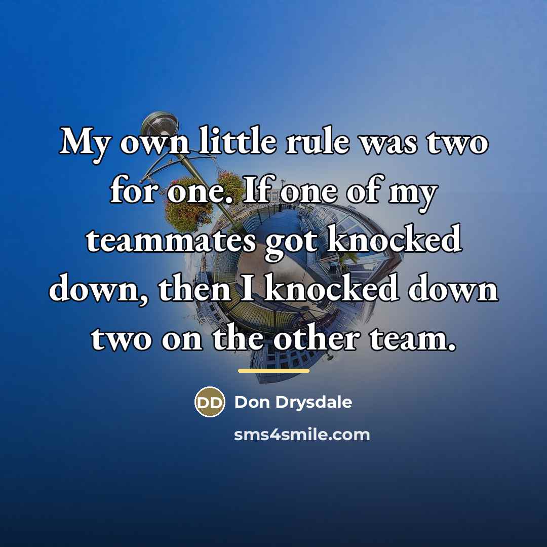 “My own little rule was two for one. If one…” quote by Don Drysdale