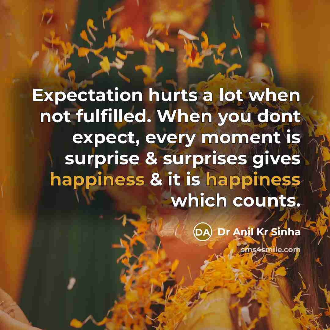 “Expectation hurts a lot when not fulfilled. When you dont…” quote by Dr Anil Kr Sinha