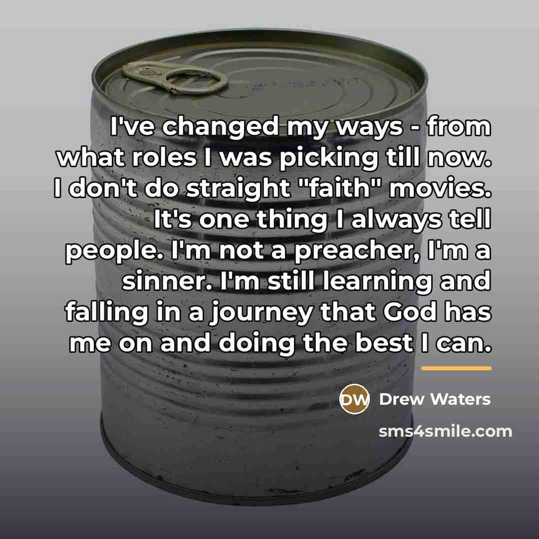“I've changed my ways - from what roles I was…” quote by Drew Waters