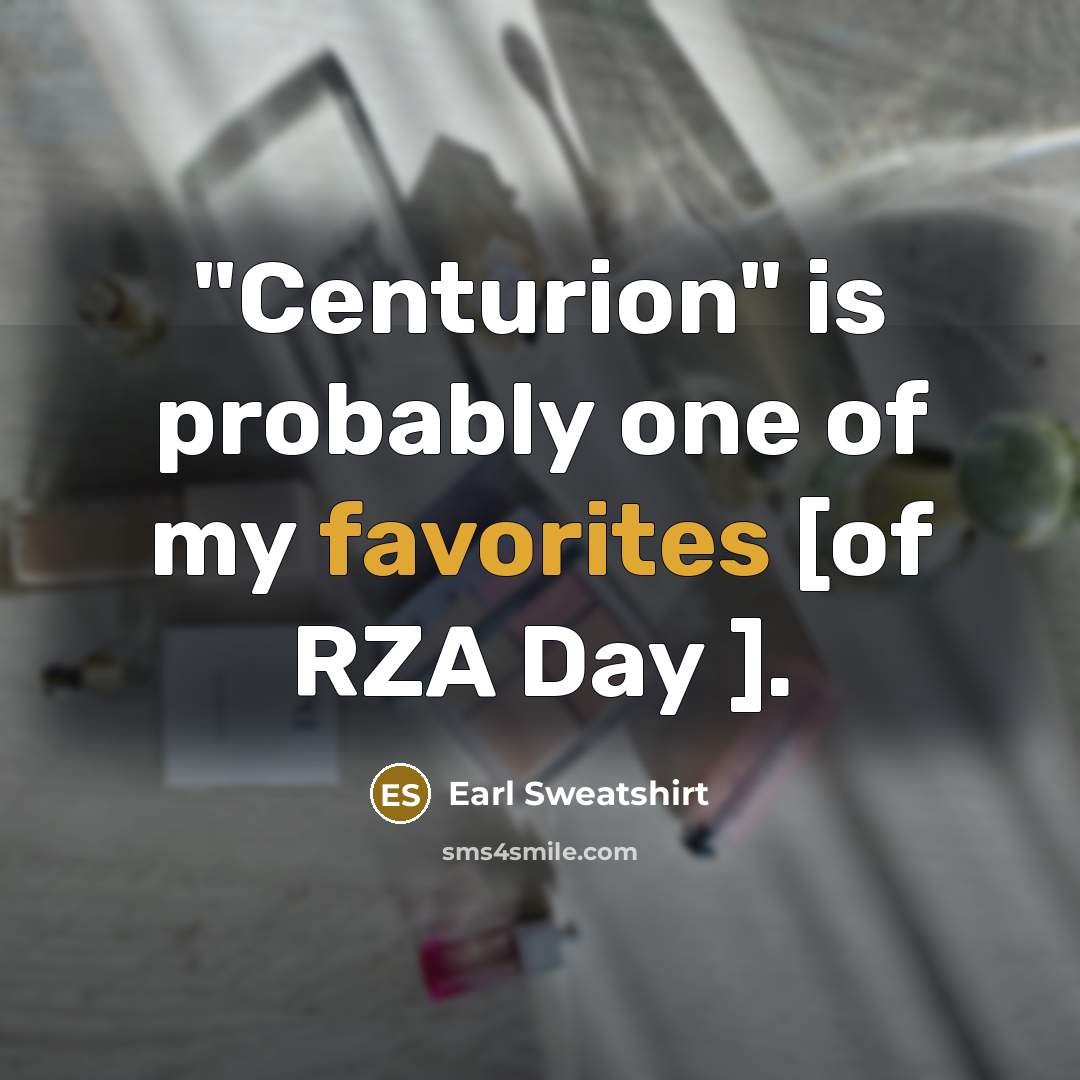 “"Centurion" is probably one of my favorites [of RZA Day ].” quote by Earl Sweatshirt