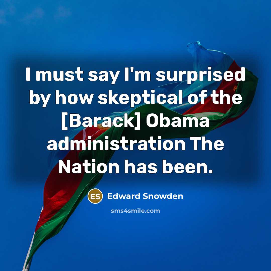 “I must say I'm surprised by how skeptical of the…” quote by Edward Snowden