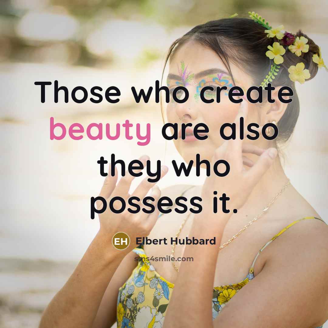 “Those who create beauty are also they who possess it.…” quote by Elbert Hubbard