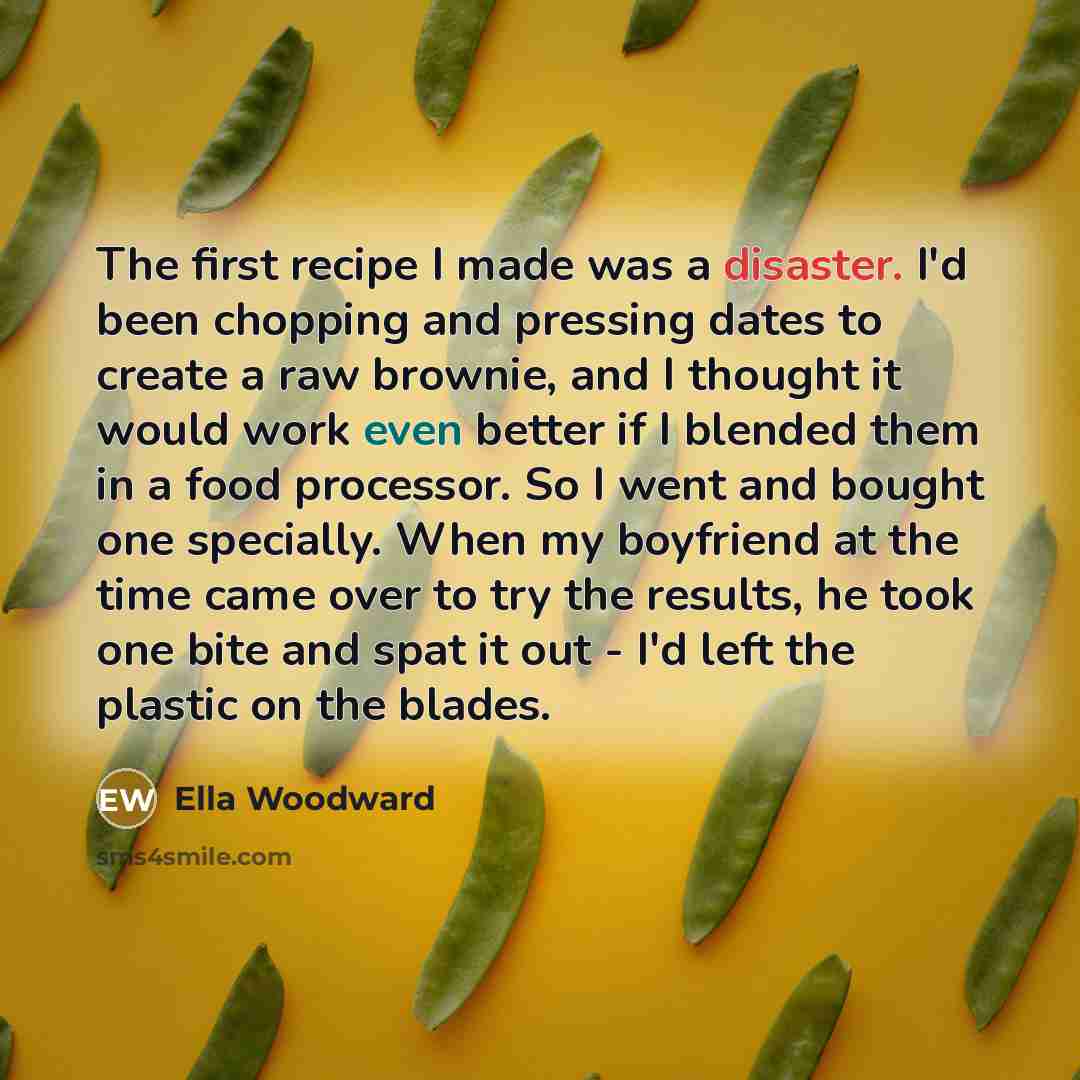 “The first recipe I made was a disaster. I'd been…” quote by Ella Woodward