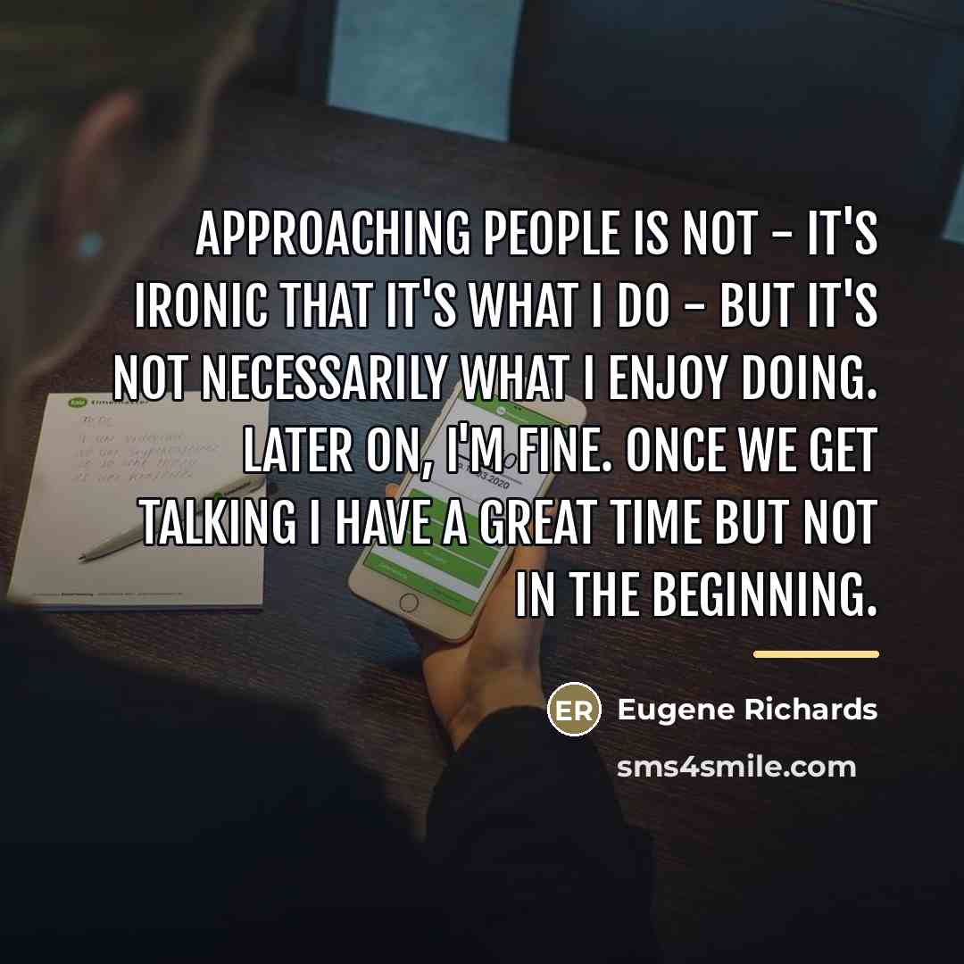 “Approaching people is not - it's ironic that it's what…” quote by Eugene Richards