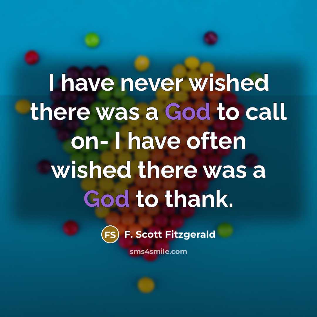 “I have never wished there was a God to call…” quote by F. Scott Fitzgerald