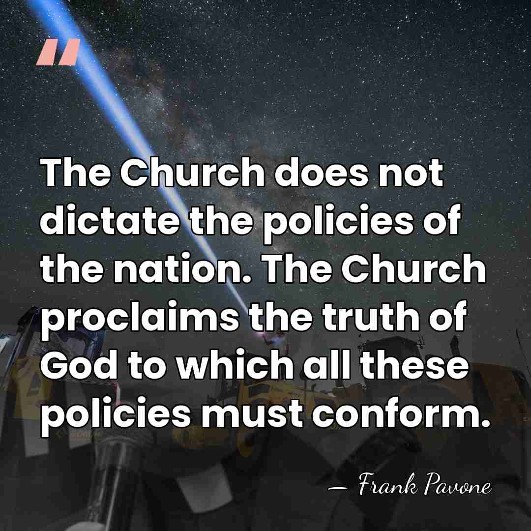 The Church does not dictate the policies of the nation. The Church&hellip; - Frank Pavone