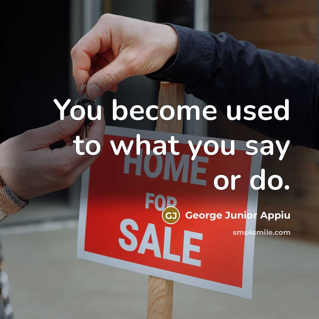 “You become used to what you say or do.…” quote by George Junior Appiu