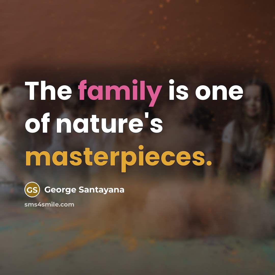 “The family is one of nature's masterpieces.…” quote by George Santayana