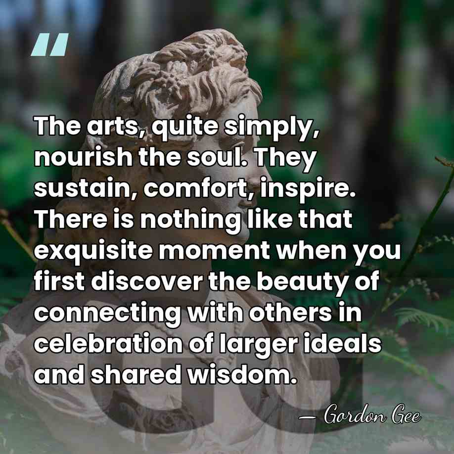 The arts, quite simply, nourish the soul. They sustain, comfort, inspire. There&hellip; - Gordon Gee