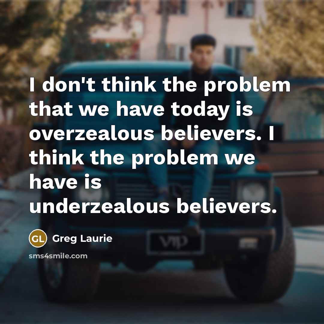 “I don't think the problem that we have today is…” quote by Greg Laurie