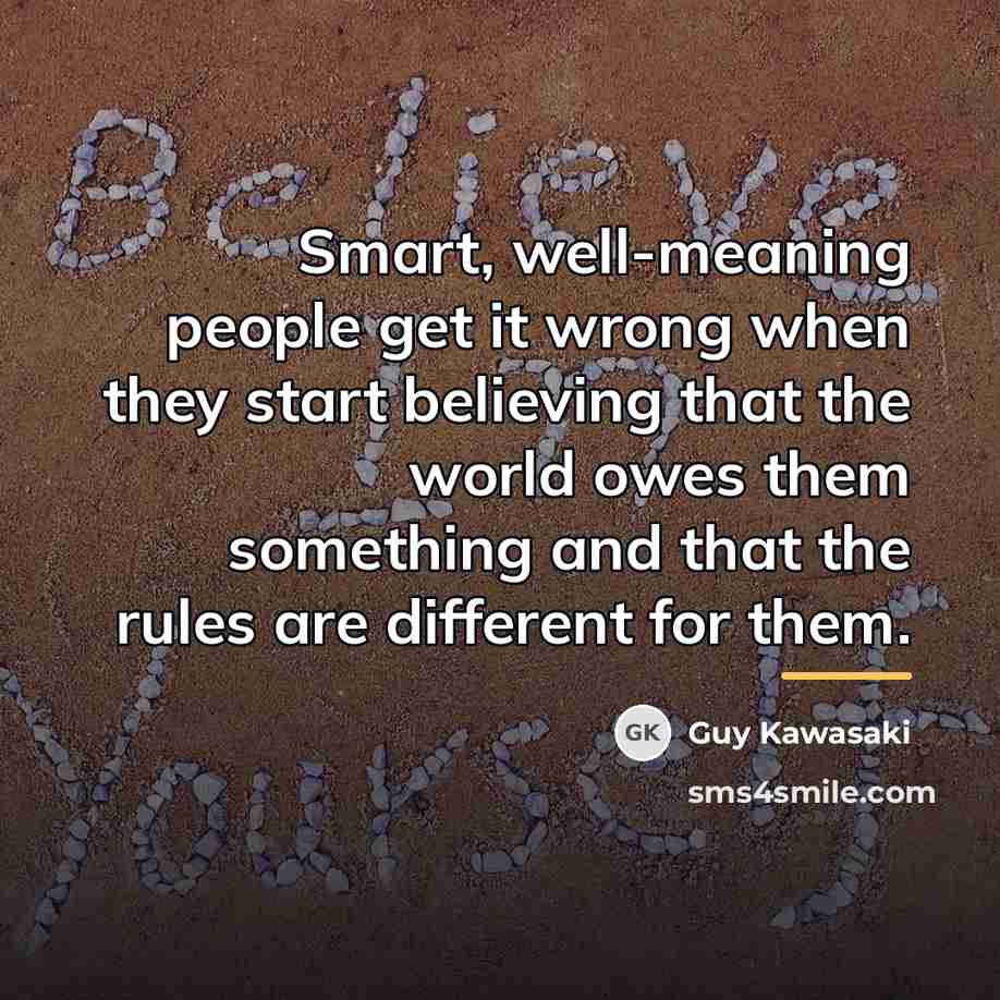 “Smart, well-meaning people get it wrong when they start believing…” quote by Guy Kawasaki