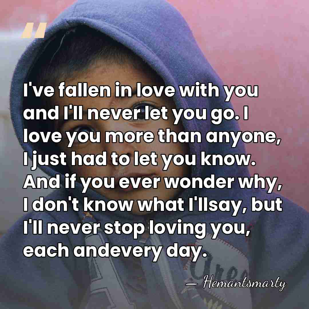 I've fallen in love with you and I'll never let you go.&hellip; - Hemantsmarty