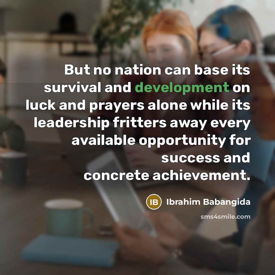 “But no nation can base its survival and development on…” quote by Ibrahim Babangida