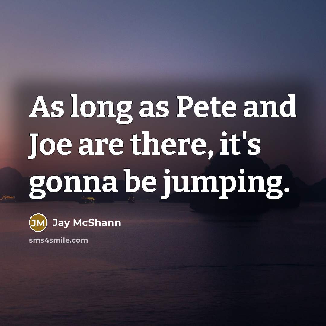 “As long as Pete and Joe are there, it's gonna…” quote by Jay McShann