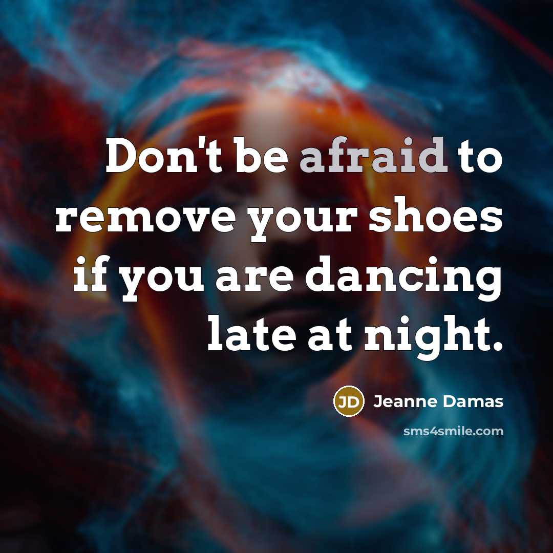 “Don't be afraid to remove your shoes if you are…” quote by Jeanne Damas
