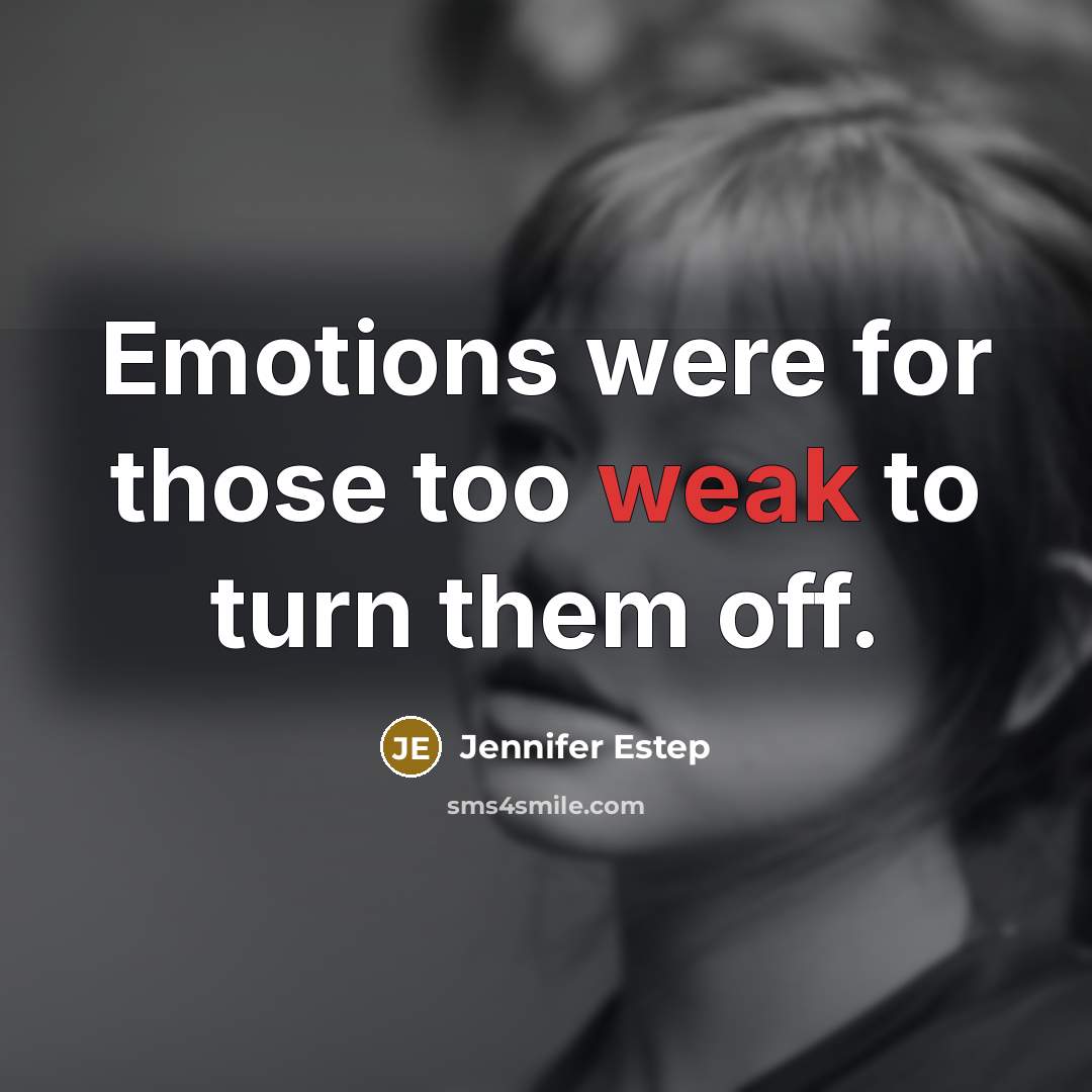 “Emotions were for those too weak to turn them off.…” quote by Jennifer Estep