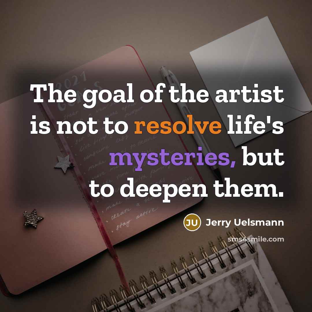 “The goal of the artist is not to resolve life's…” quote by Jerry Uelsmann