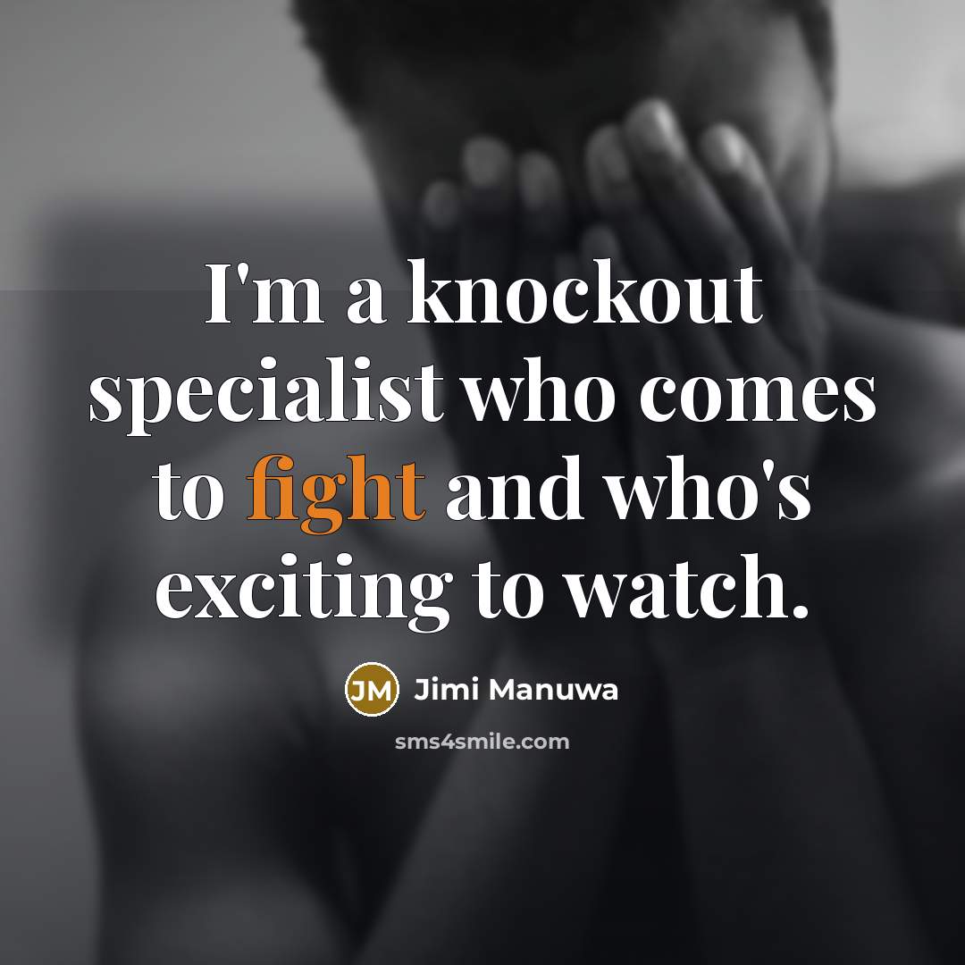 “I'm a knockout specialist who comes to fight and who's…” quote by Jimi Manuwa