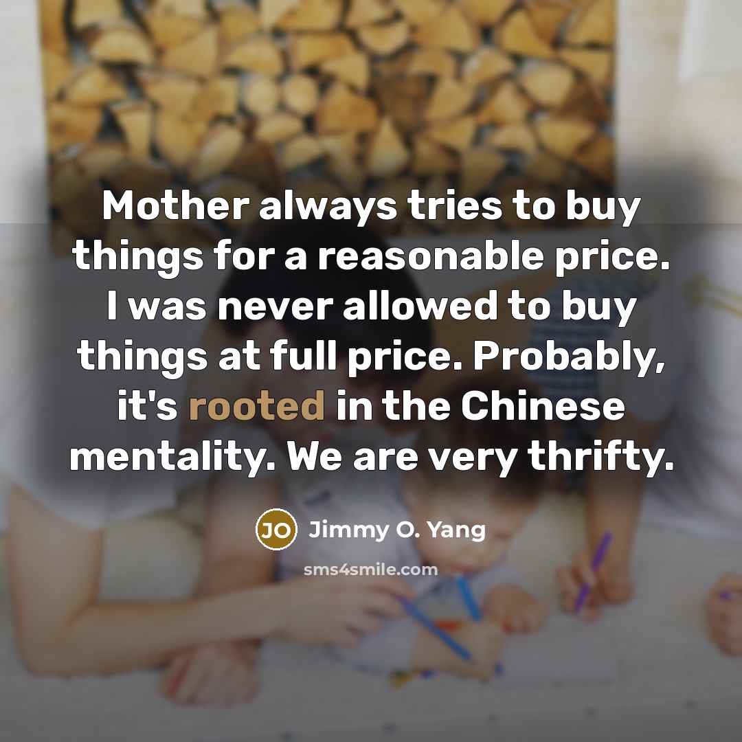 “Mother always tries to buy things for a reasonable price.…” quote by Jimmy O. Yang