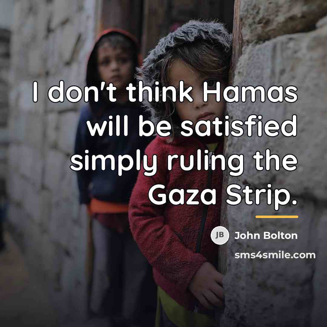 “I don't think Hamas will be satisfied simply ruling the…” quote by John Bolton