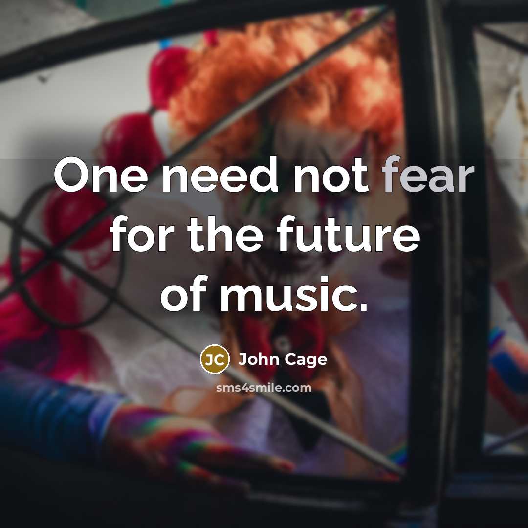 “One need not fear for the future of music.…” quote by John Cage