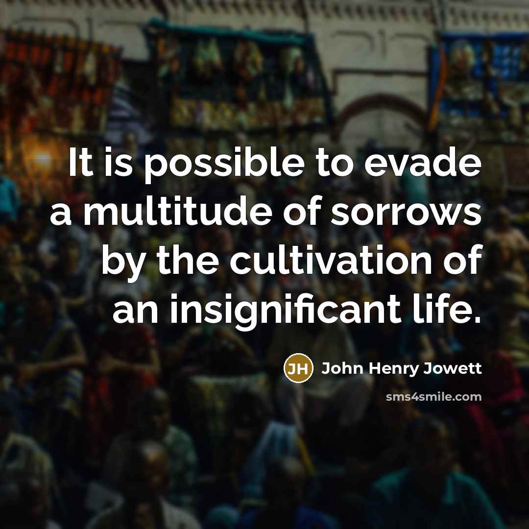 “It is possible to evade a multitude of sorrows by…” quote by John Henry Jowett