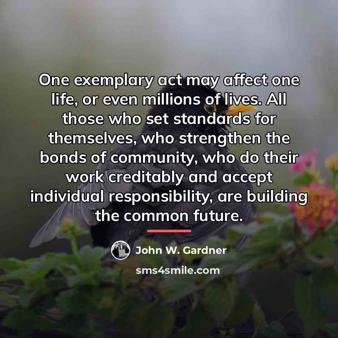 “One exemplary act may affect one life, or even millions…” quote by John W. Gardner