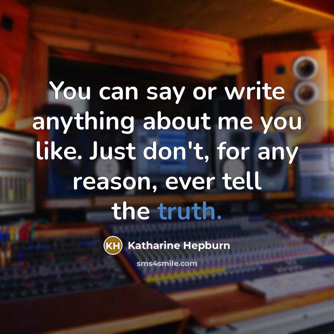 “You can say or write anything about me you like.…” quote by Katharine Hepburn