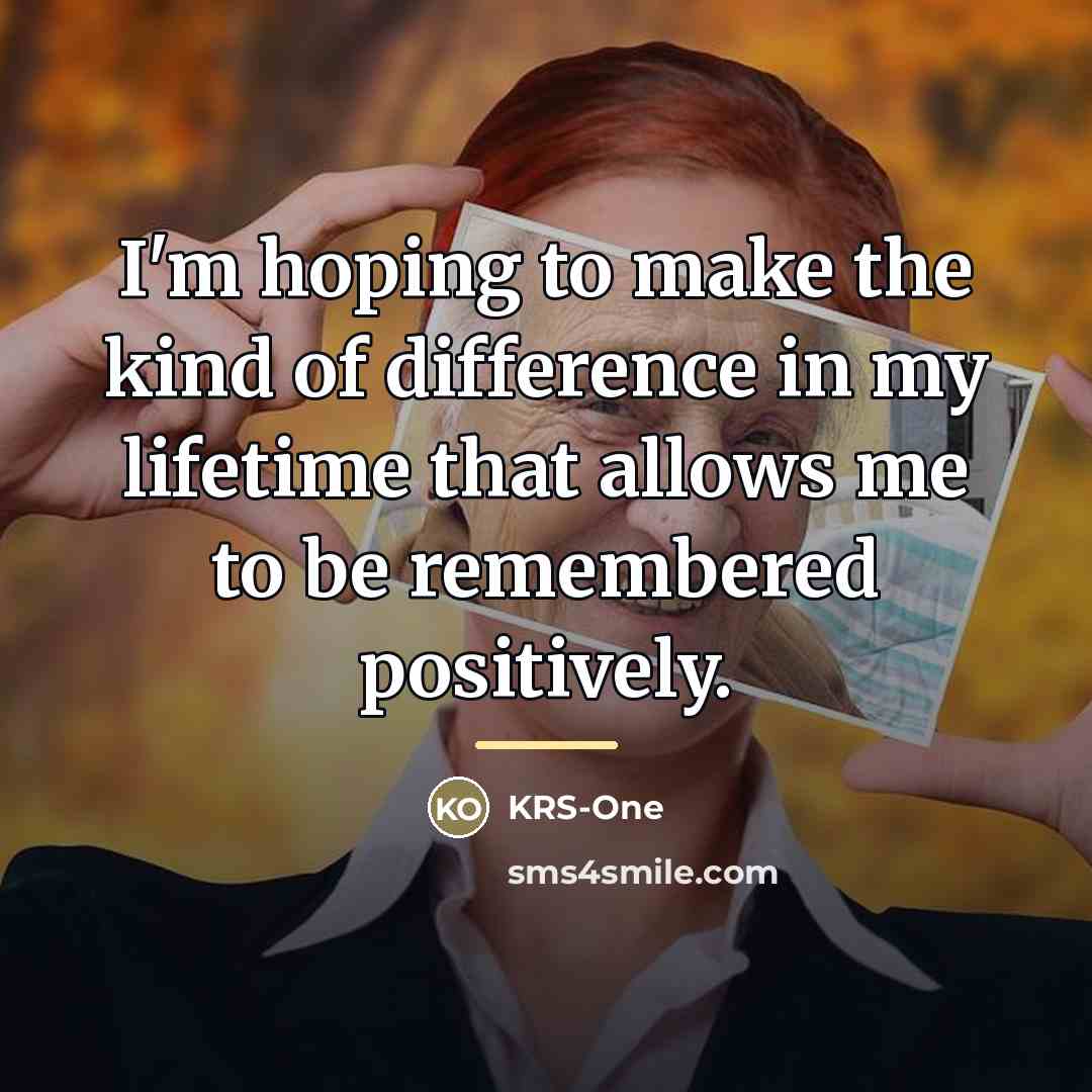 “I'm hoping to make the kind of difference in my…” quote by KRS-One