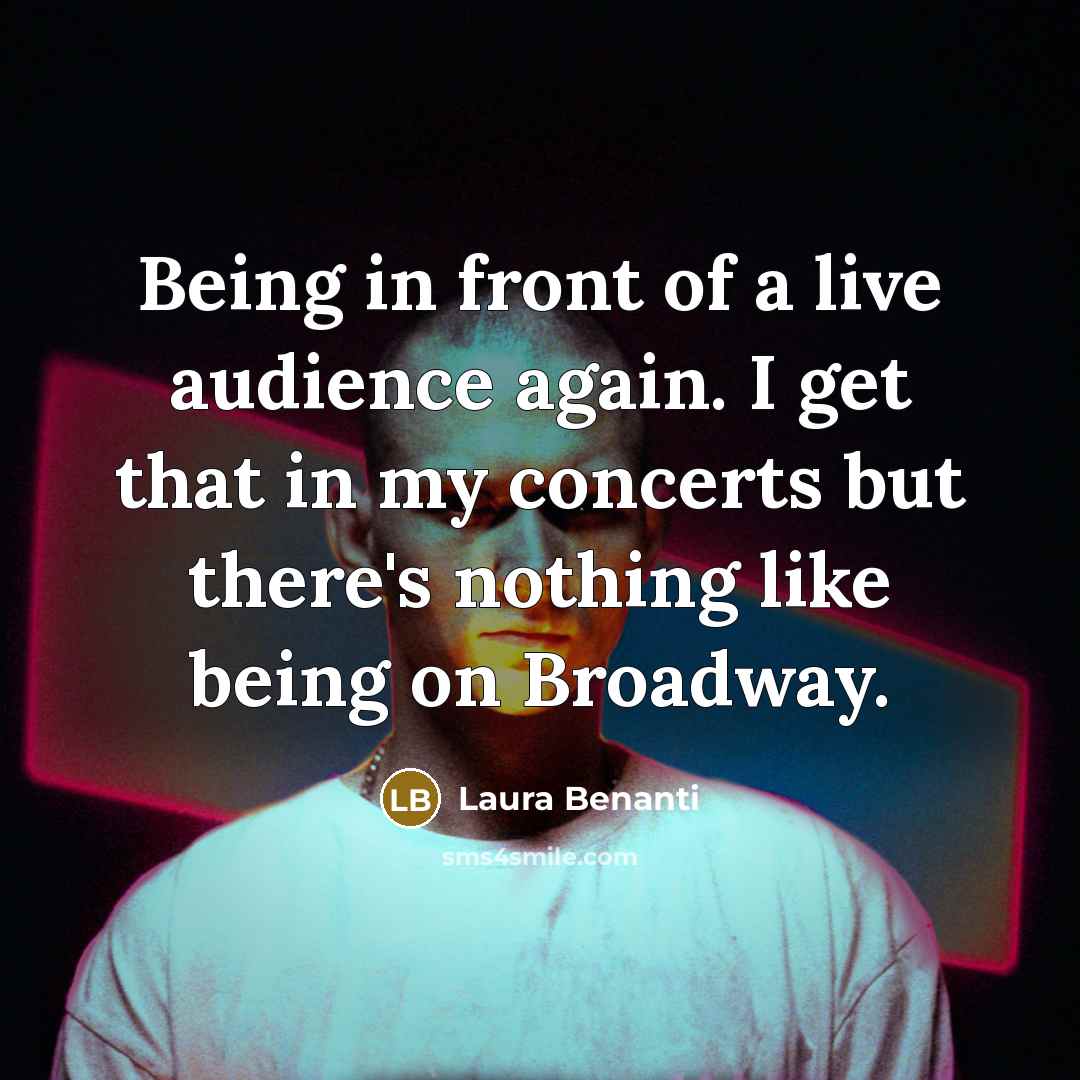 “Being in front of a live audience again. I get that in my concerts but there's nothing like being on Broadway.” quote by Laura Benanti
