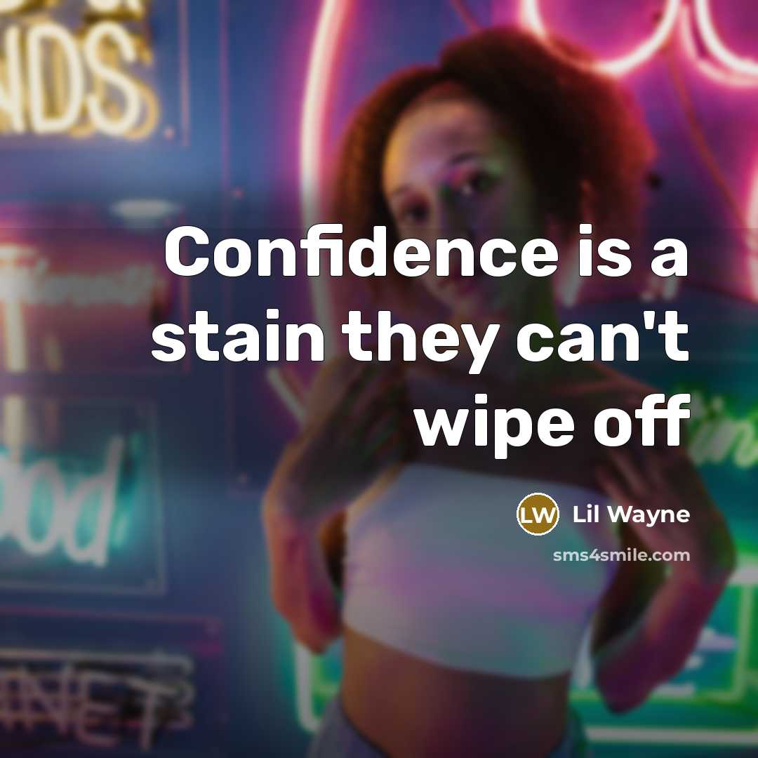 “Confidence is a stain they can't wipe off…” quote by Lil Wayne