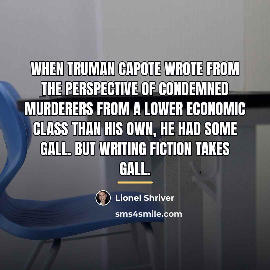 “When Truman Capote wrote from the perspective of condemned murderers…” quote by Lionel Shriver