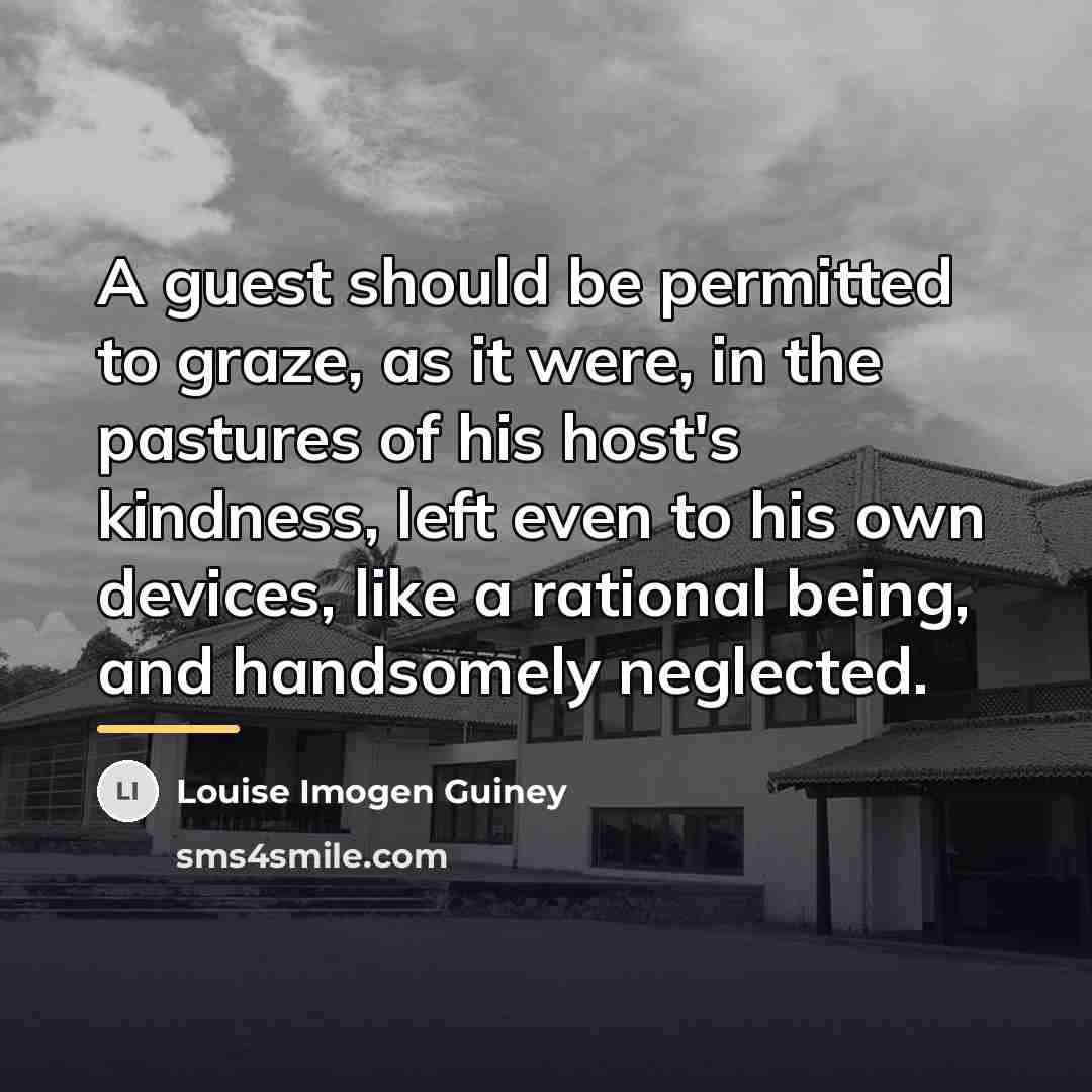 “A guest should be permitted to graze, as it were,…” quote by Louise Imogen Guiney