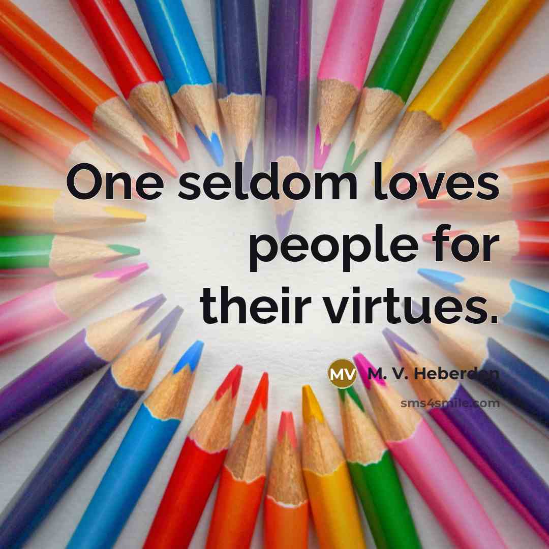 “One seldom loves people for their virtues.…” quote by M. V. Heberden