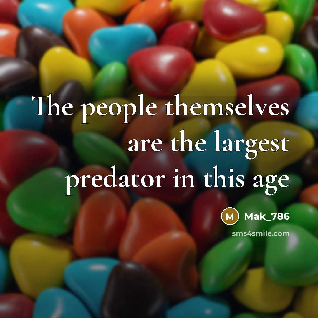 “The people themselves are the largest predator in this age…” quote by Mak_786