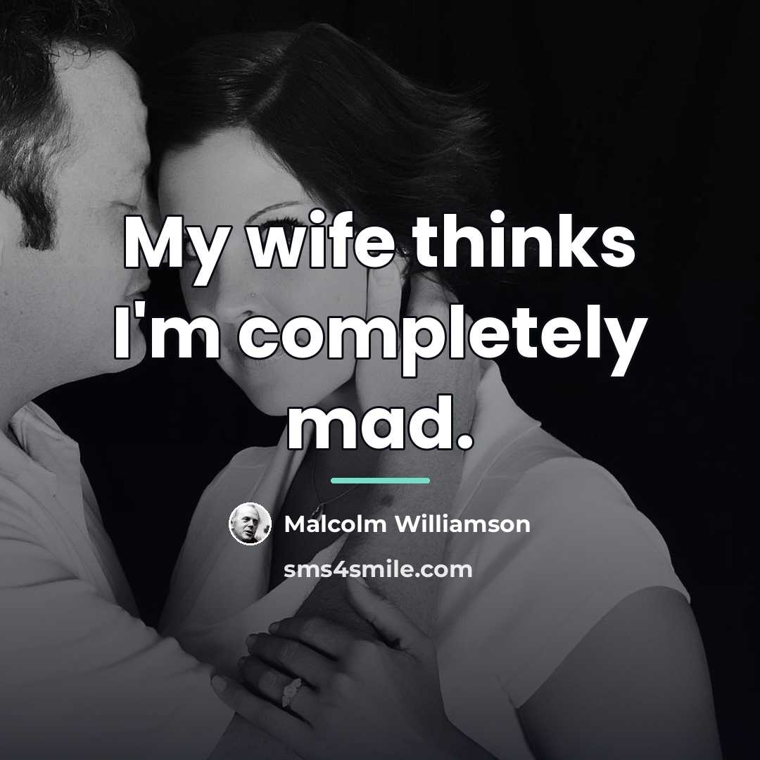 “My wife thinks I'm completely mad.…” quote by Malcolm Williamson
