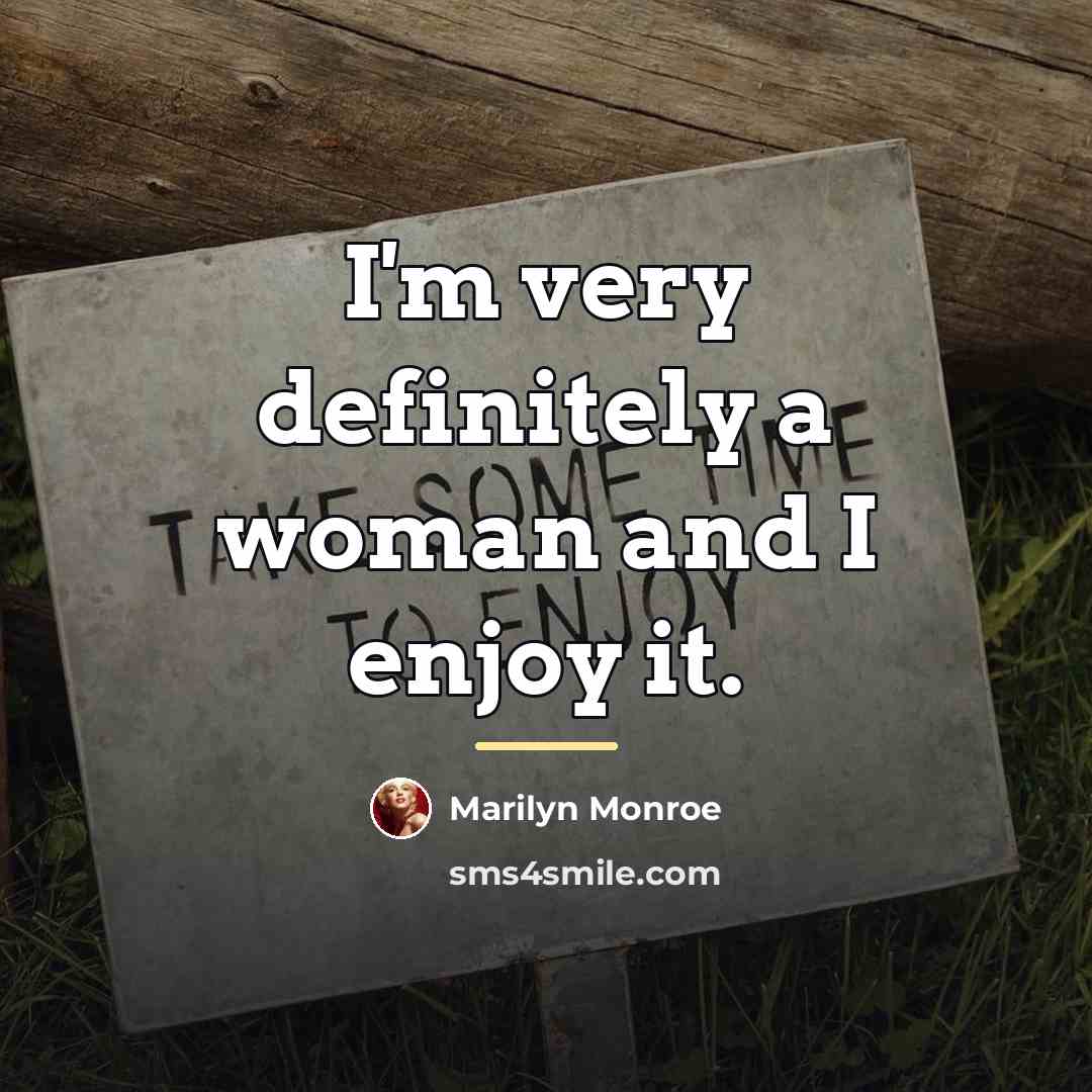 “I'm very definitely a woman and I enjoy it.…” quote by Marilyn Monroe