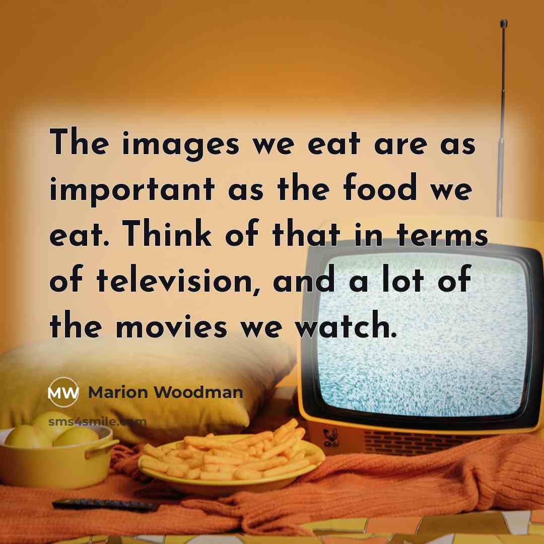 “The images we eat are as important as the food…” quote by Marion Woodman