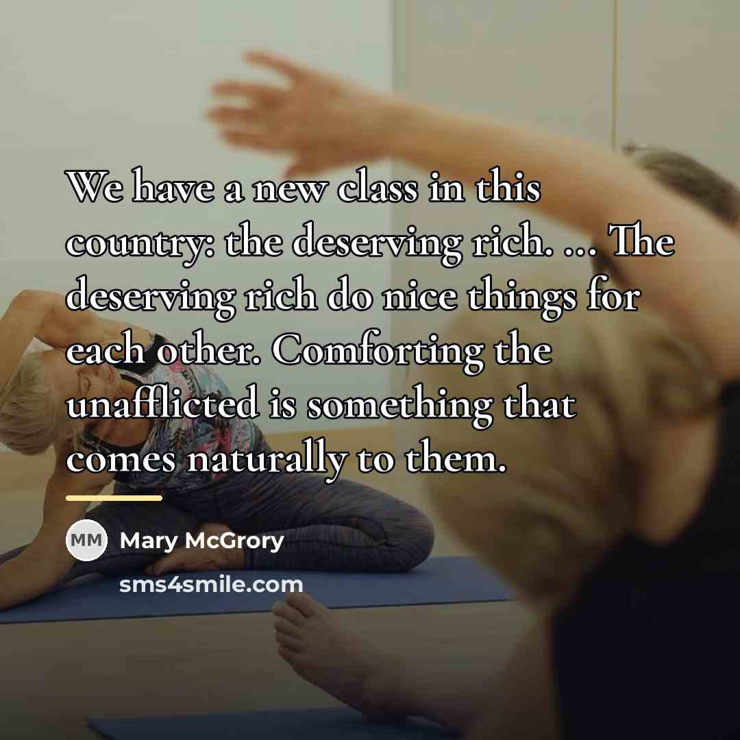 “We have a new class in this country: the deserving…” quote by Mary McGrory