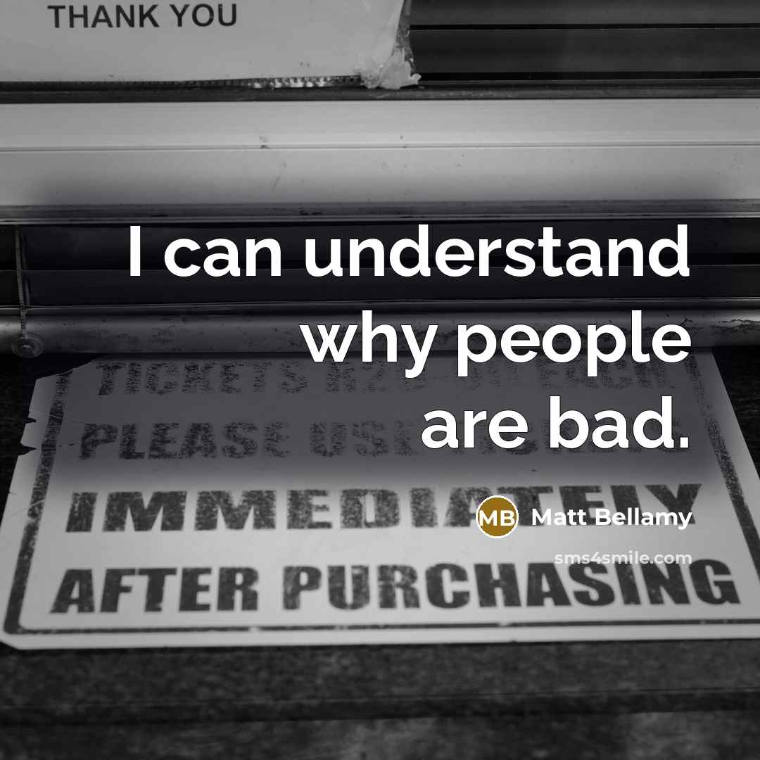 “I can understand why people are bad.…” quote by Matt Bellamy