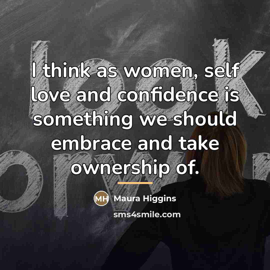 “I think as women, self love and confidence is something…” quote by Maura Higgins
