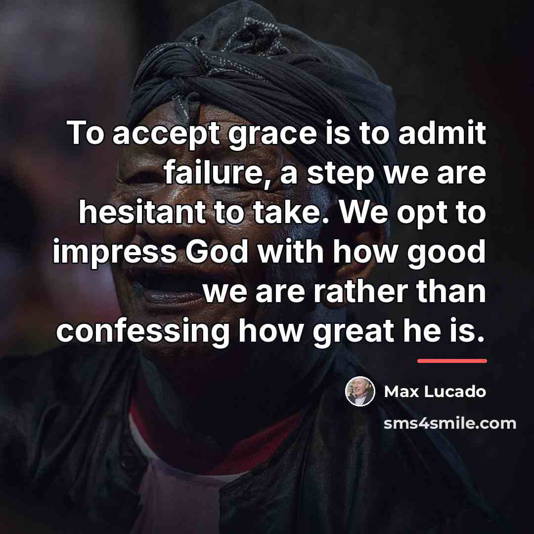 “To accept grace is to admit failure, a step we…” quote by Max Lucado
